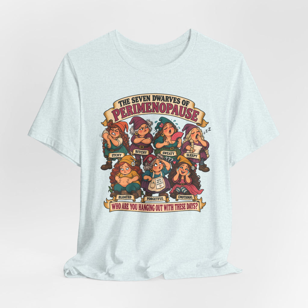 Perimenopause Tee — "The Seven Dwarves of Perimenopause" Funny Women’s Health Shirt