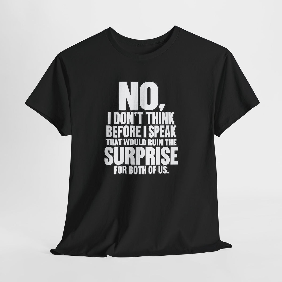 T‑Shirt — "No, I Don't Think Before I Speak That Would Ruin the Surprise" Funny Quote Tee