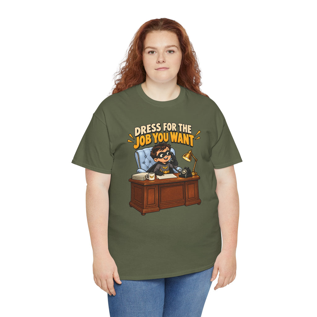 Dress for the Job You Want T-Shirt — Motivational Office Career Tee