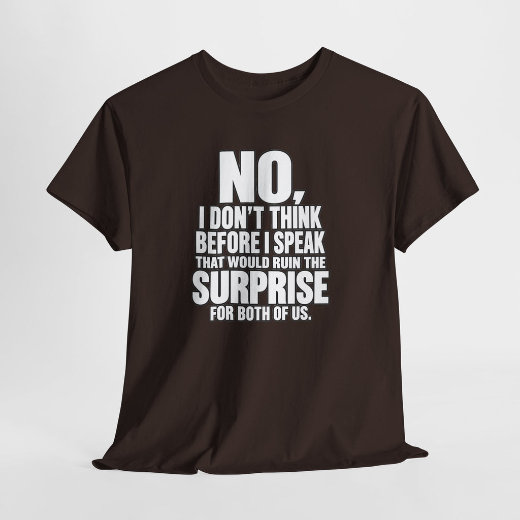 T‑Shirt — "No, I Don't Think Before I Speak That Would Ruin the Surprise" Funny Quote Tee