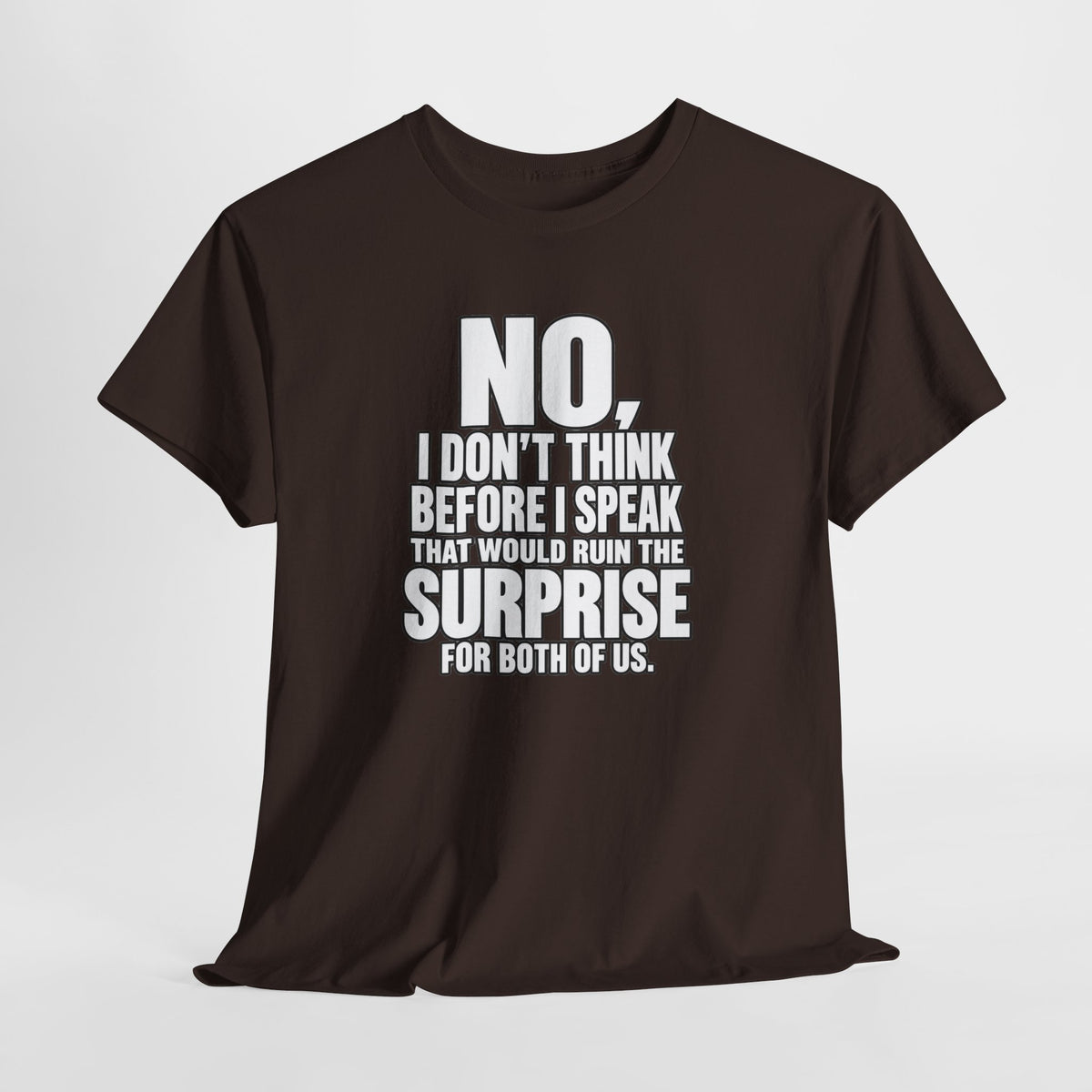 T‑Shirt — "No, I Don't Think Before I Speak That Would Ruin the Surprise" Funny Quote Tee