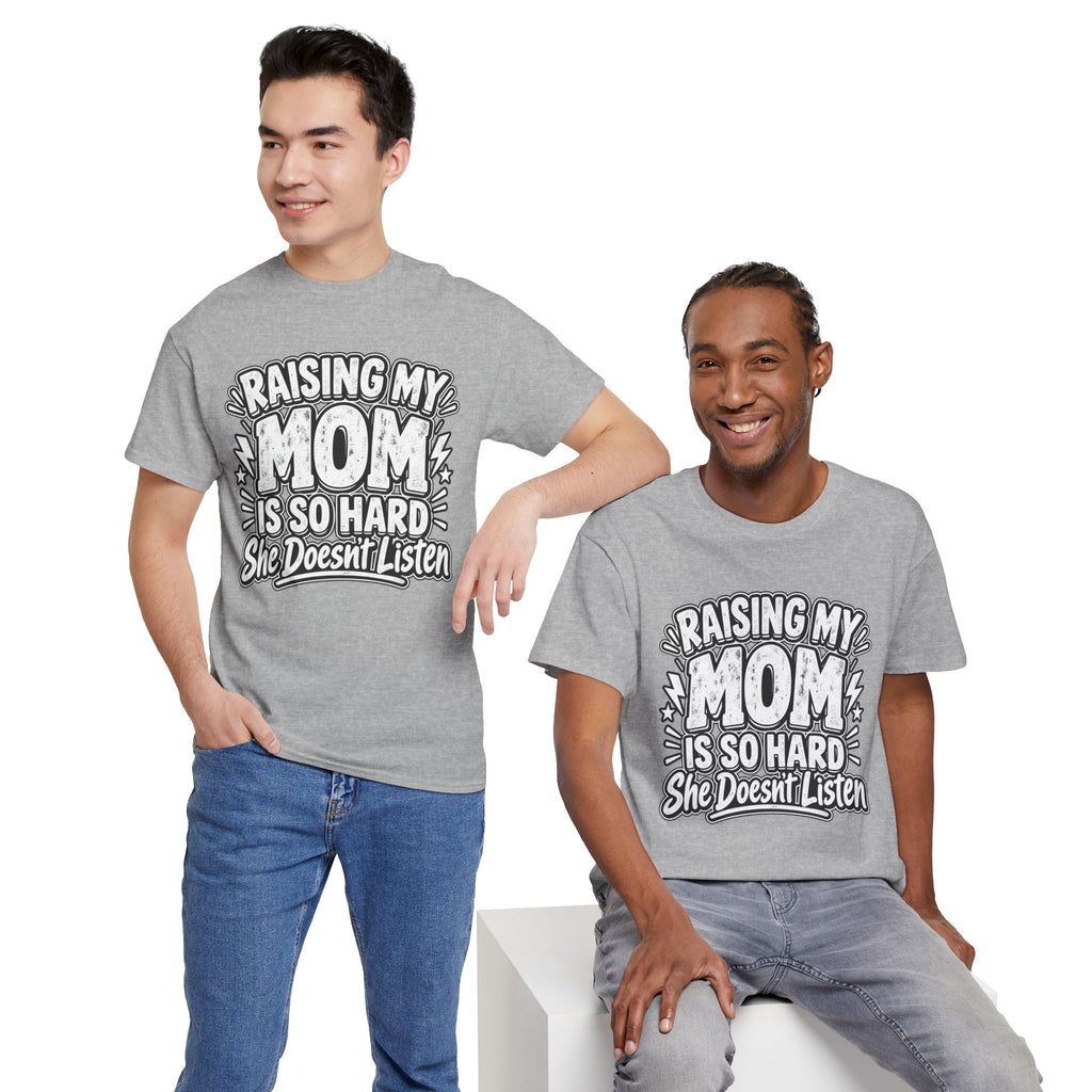 Raising My Mom Is So Hard Tee — Funny Mother-Son Humor Gift