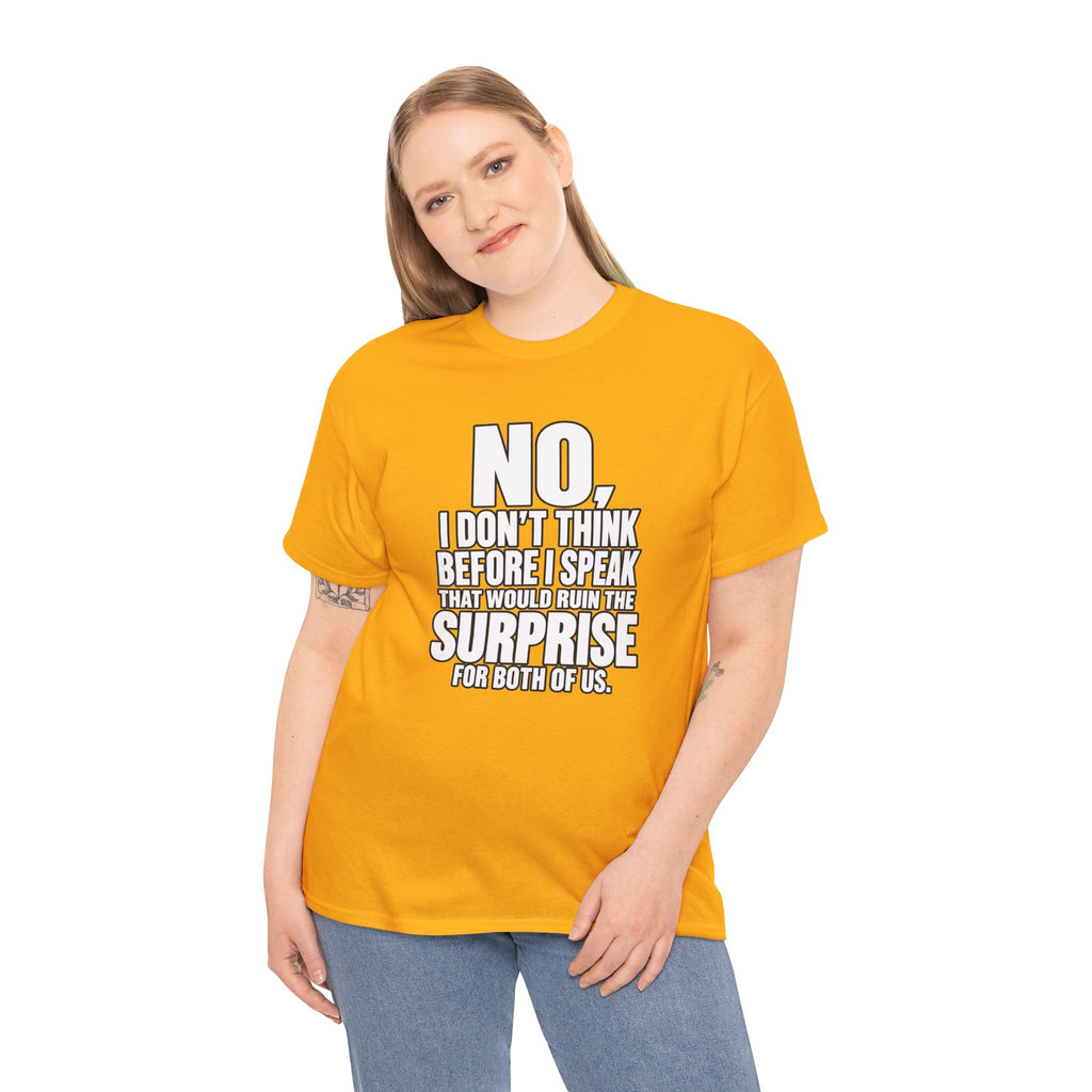T‑Shirt — "No, I Don't Think Before I Speak That Would Ruin the Surprise" Funny Quote Tee
