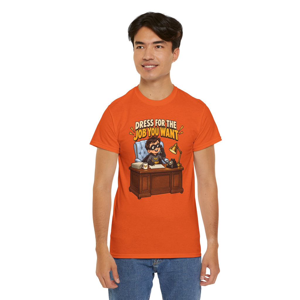 Dress for the Job You Want T-Shirt — Motivational Office Career Tee