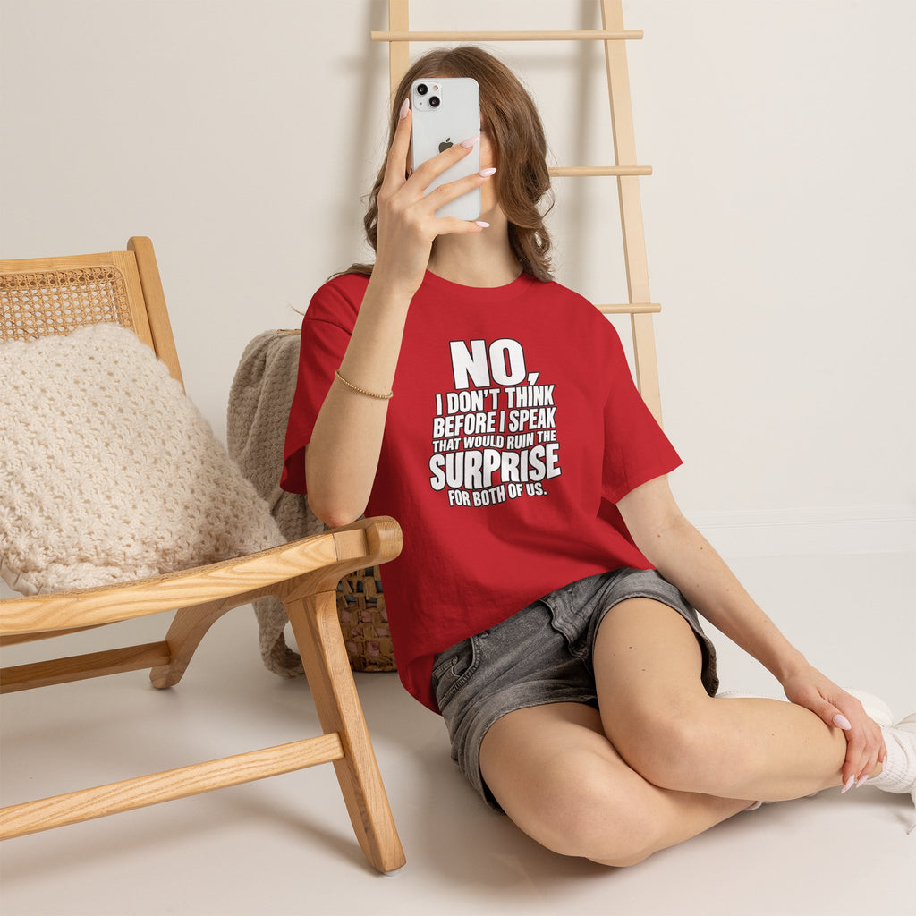 T‑Shirt — "No, I Don't Think Before I Speak That Would Ruin the Surprise" Funny Quote Tee