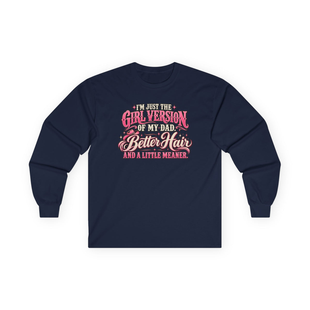 Long Sleeve Tee — "I'm Just the Girl Version of My Dad" Graphic