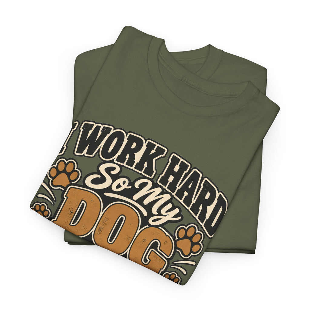 Dog Lover T‑Shirt — “I Work Hard So My Dog Can Have a Better Life”
