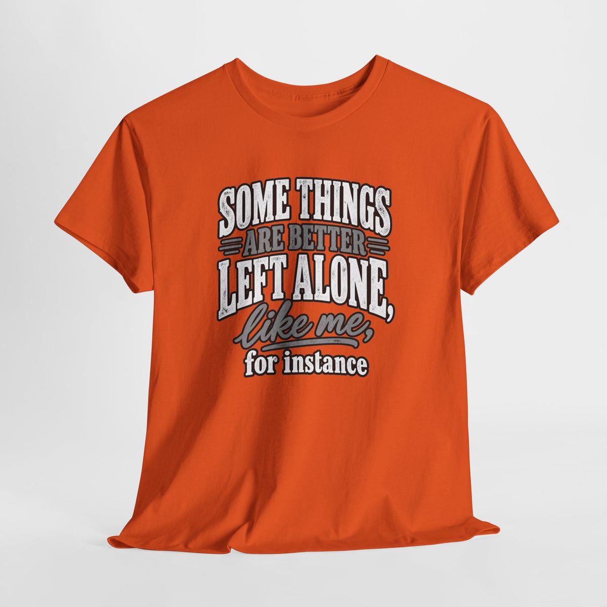 Funny Graphic Tee — “Some Things Are Better Left Alone, Like Me, For Instance” White T-Shirt