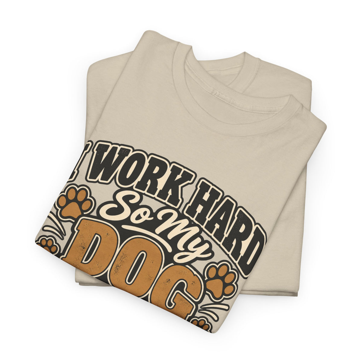 Dog Lover T‑Shirt — “I Work Hard So My Dog Can Have a Better Life”