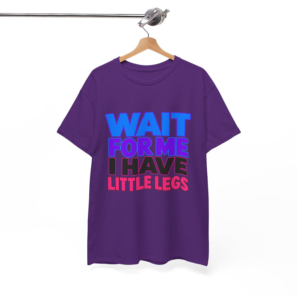 Wait For Me I Have Little Legs T-Shirt — Cute Pet / Toddler Humor Tee