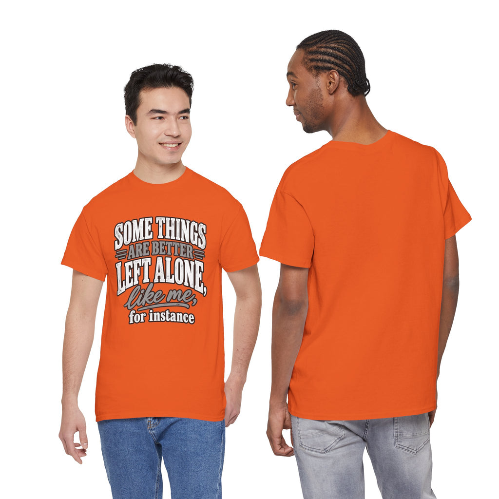 Funny Graphic Tee — “Some Things Are Better Left Alone, Like Me, For Instance” White T-Shirt