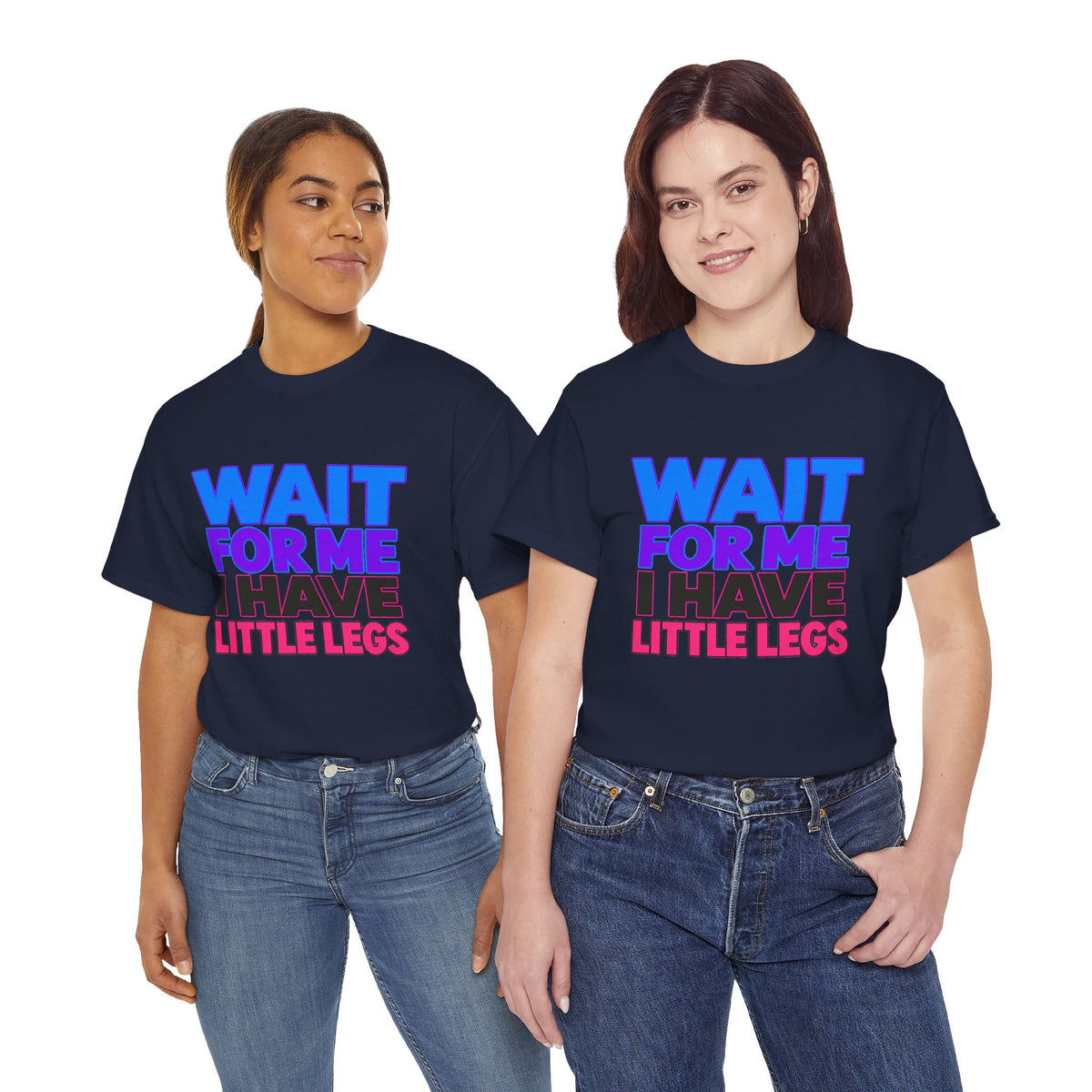 Wait For Me I Have Little Legs T-Shirt — Cute Pet / Toddler Humor Tee