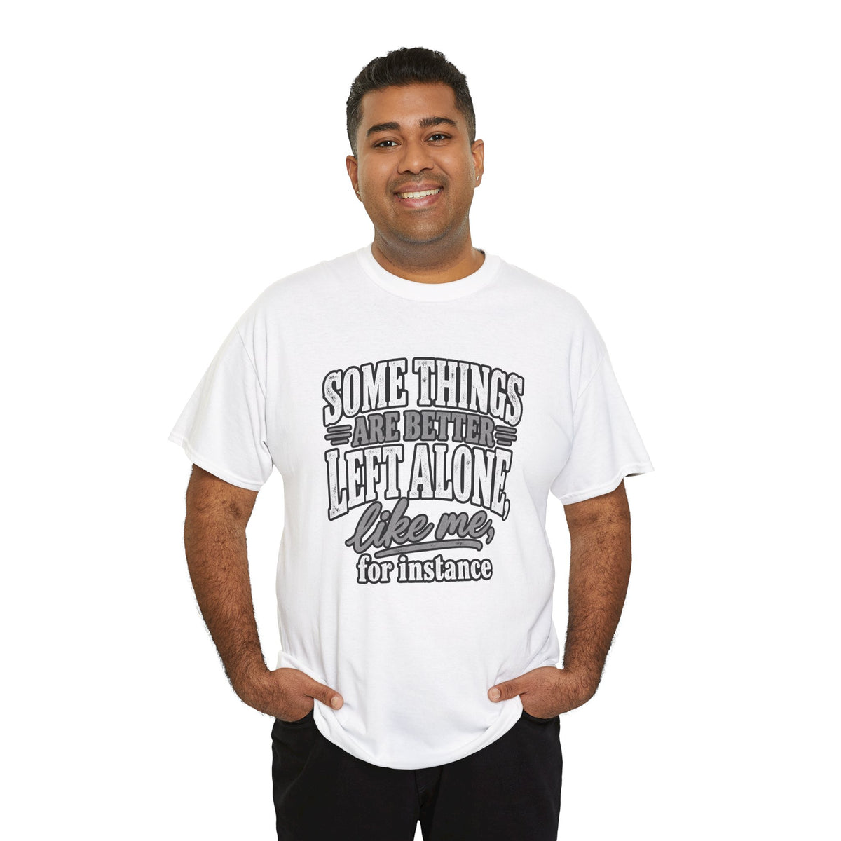 Funny Graphic Tee — “Some Things Are Better Left Alone, Like Me, For Instance” White T-Shirt