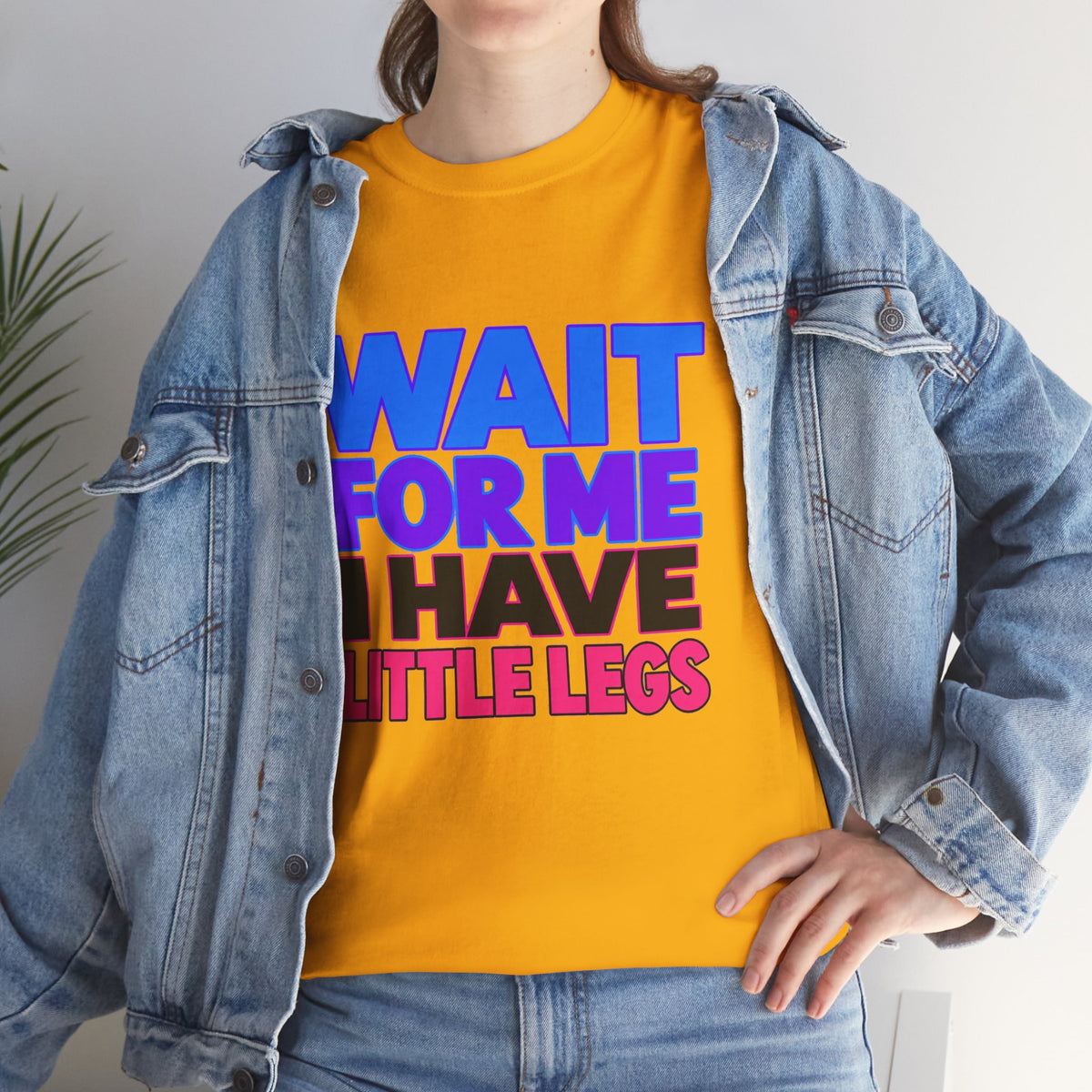 Wait For Me I Have Little Legs T-Shirt — Cute Pet / Toddler Humor Tee