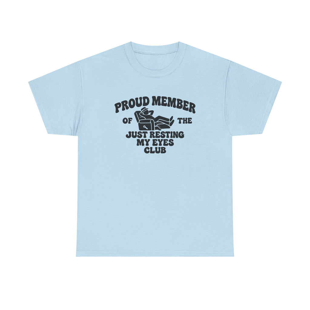 Resting My Eyes Club T-Shirt — "Proud Member of the Just Resting My Eyes Club" Graphic Tee