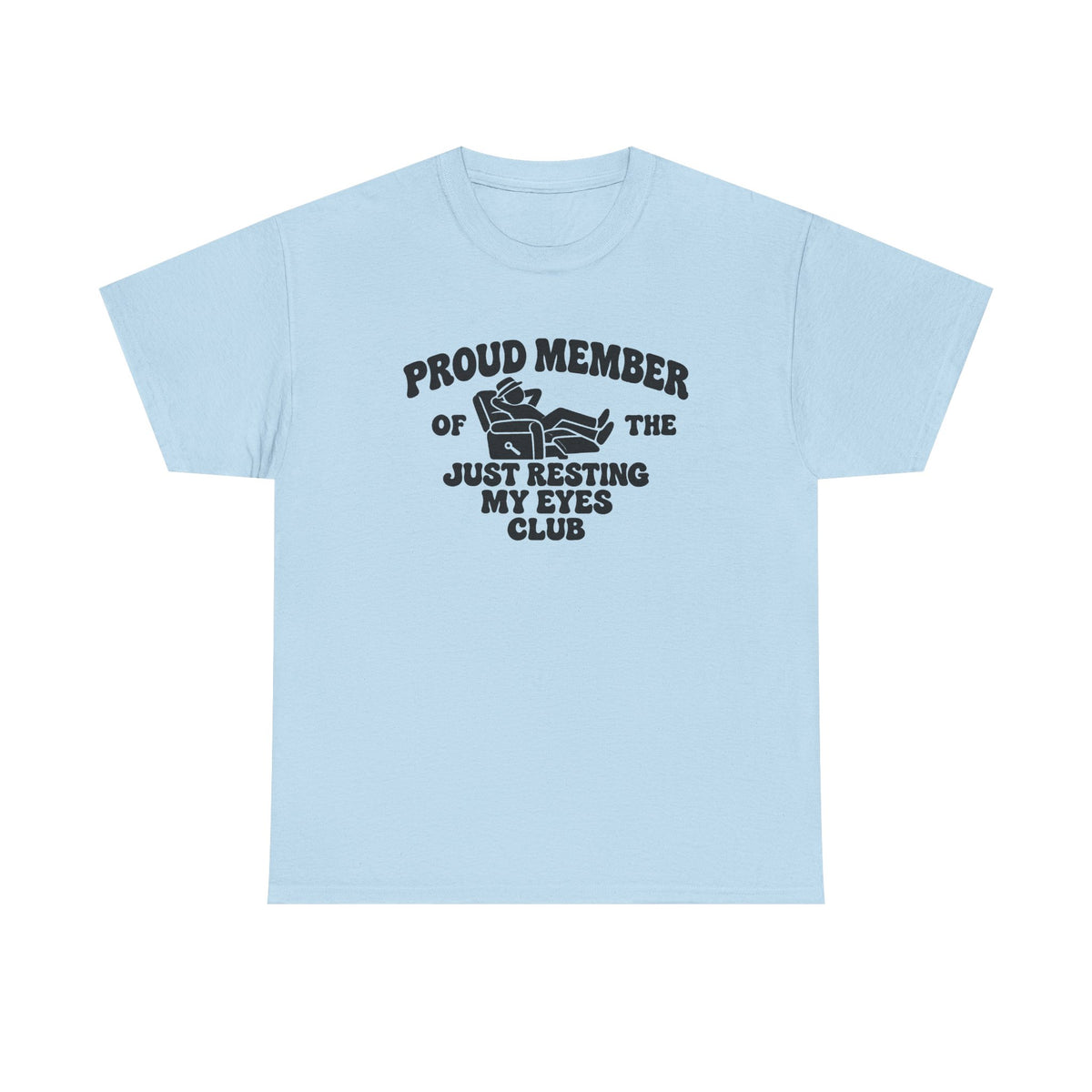 Resting My Eyes Club T-Shirt — "Proud Member of the Just Resting My Eyes Club" Graphic Tee
