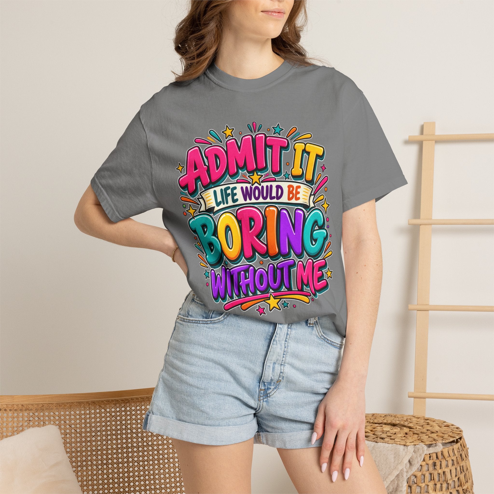 Admit It Life Would Be Boring Without Me T-Shirt