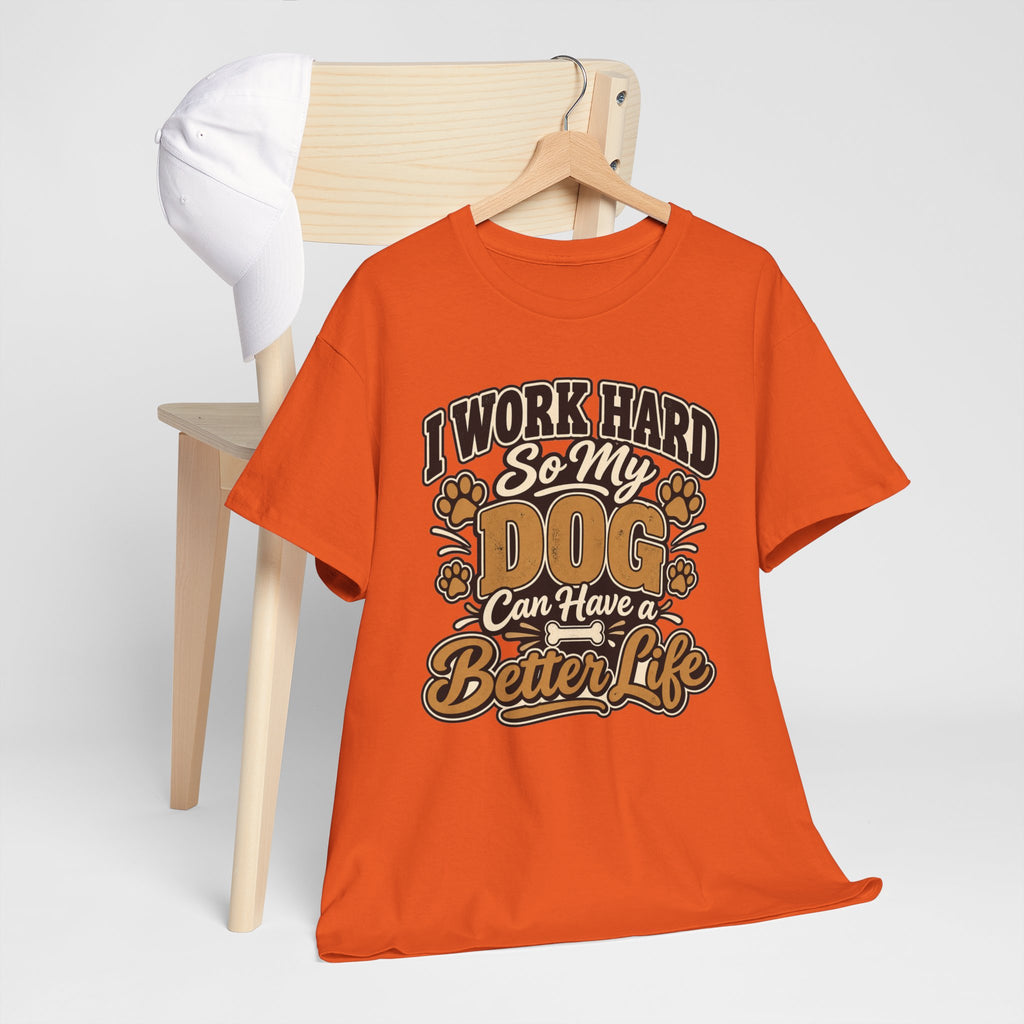 Dog Lover T‑Shirt — “I Work Hard So My Dog Can Have a Better Life”