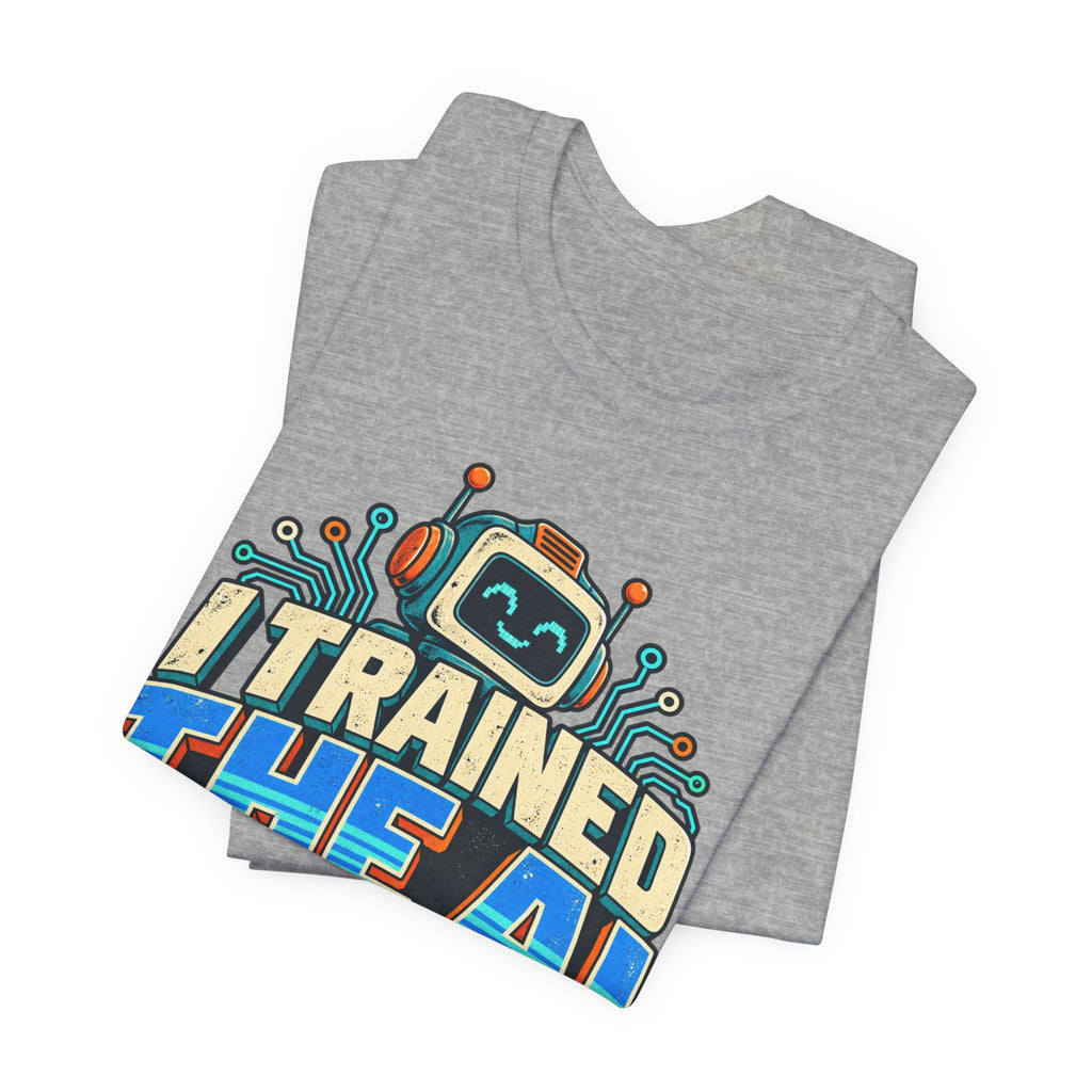 T-Shirt — I Trained the AI That Replaced Me Funny Tech Worker Tee