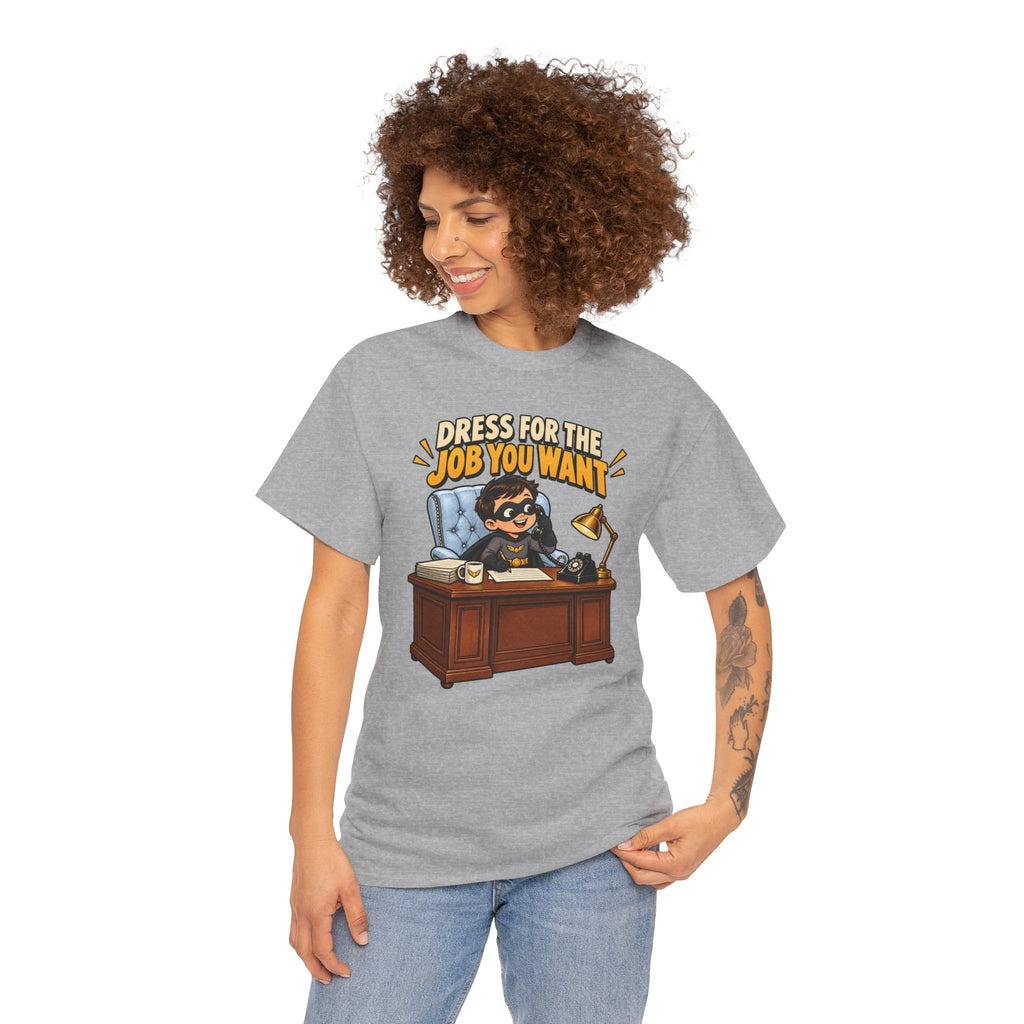 Dress for the Job You Want T-Shirt — Motivational Office Career Tee