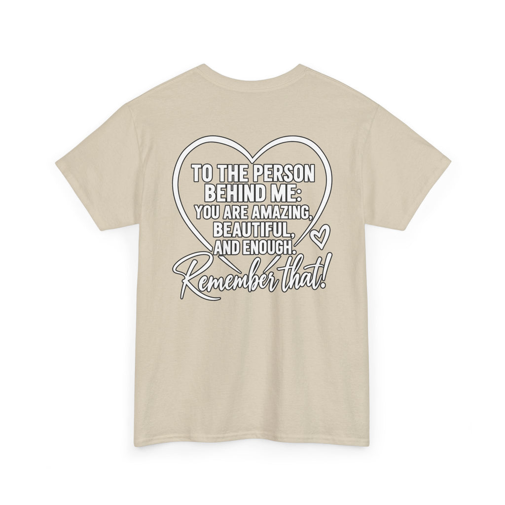 Inspirational Heart T-Shirt – "To the Person Behind Me: You Are Amazing, Beautiful and Enough" Motivational Tee
