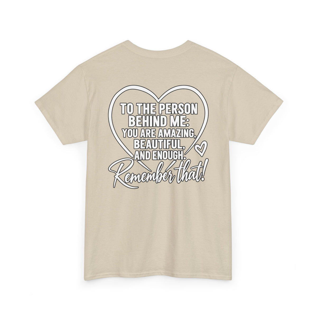 Inspirational Heart T-Shirt – "To the Person Behind Me: You Are Amazing, Beautiful and Enough" Motivational Tee