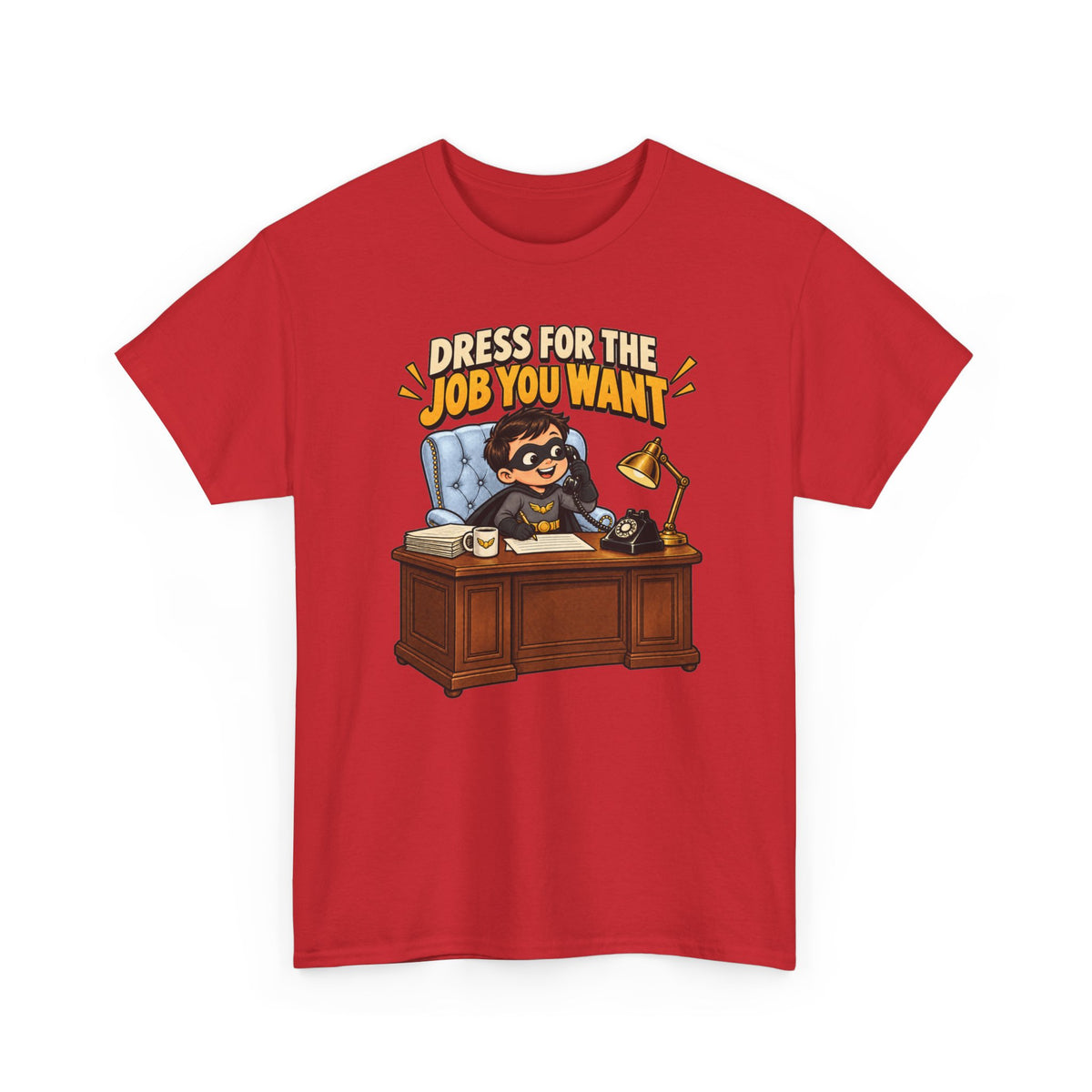 Dress for the Job You Want T-Shirt — Motivational Office Career Tee
