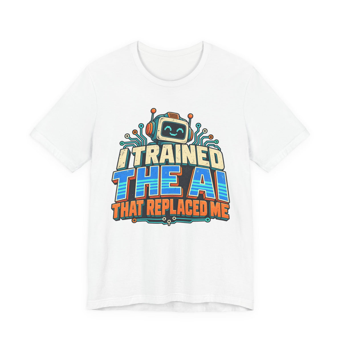 T-Shirt — I Trained the AI That Replaced Me Funny Tech Worker Tee