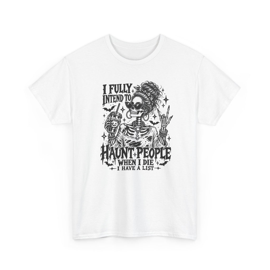 Haunted List Tee — "I Fully Intend to Haunt People When I Die" Graphic T-Shirt