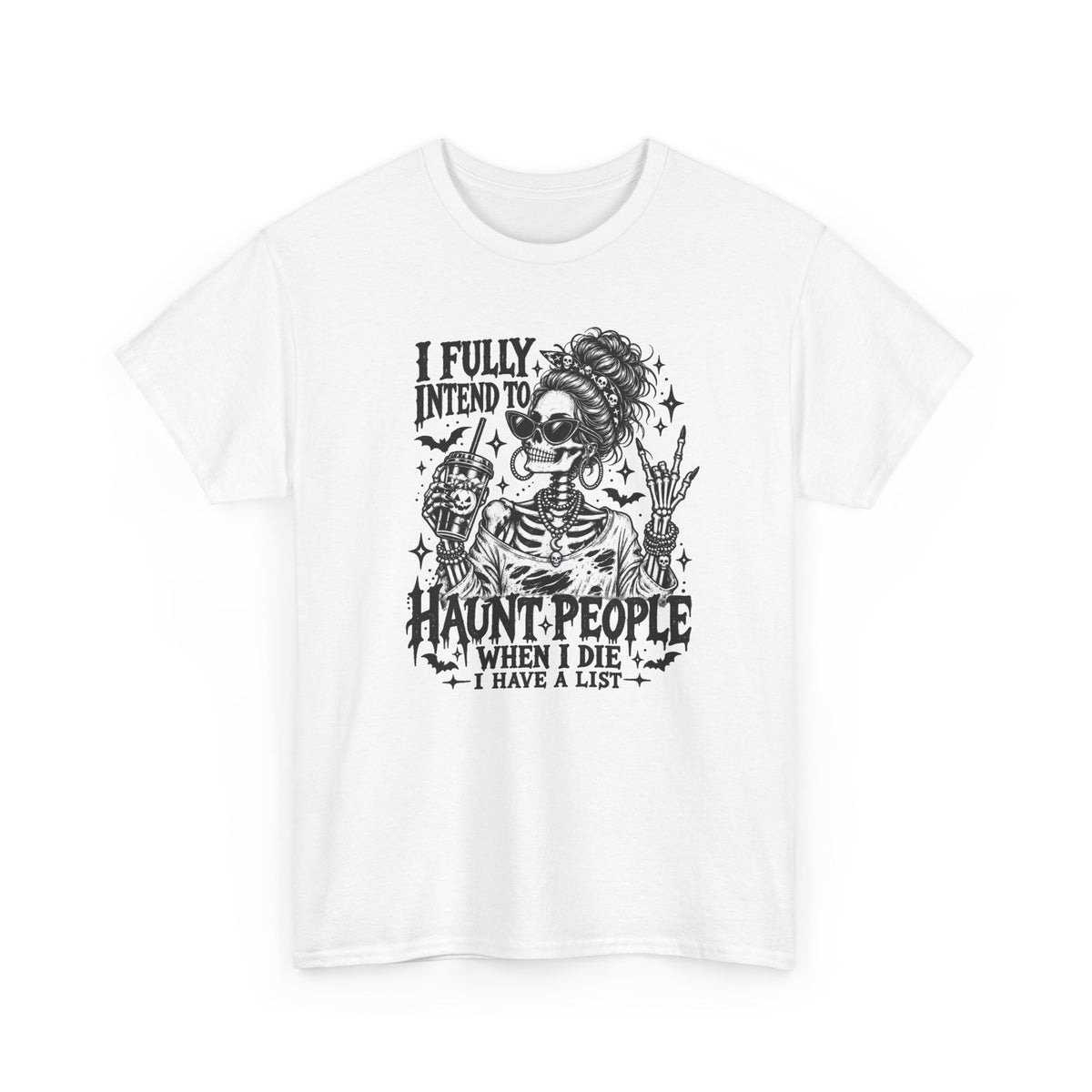 Haunted List Tee — "I Fully Intend to Haunt People When I Die" Graphic T-Shirt