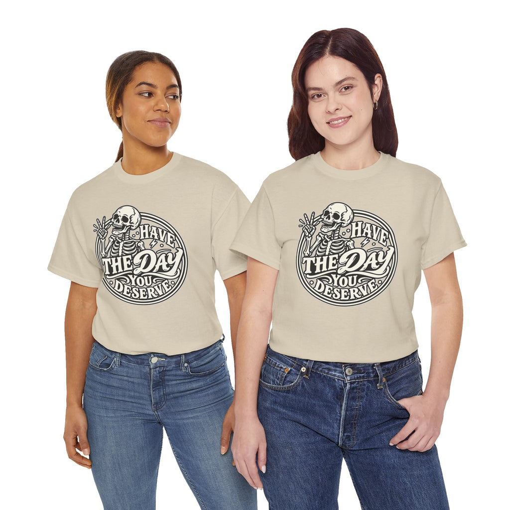 Have the Day You Deserve Tee — Vintage Skeleton Graphic T‑Shirt