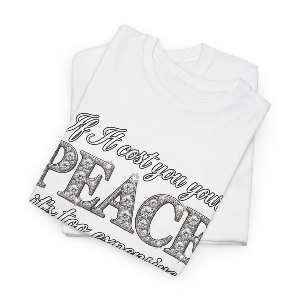 Peace Is Not Your Weakness Tee – "If it costs you your PEACE it's too expensive" Inspirational Graphic T-Shirt