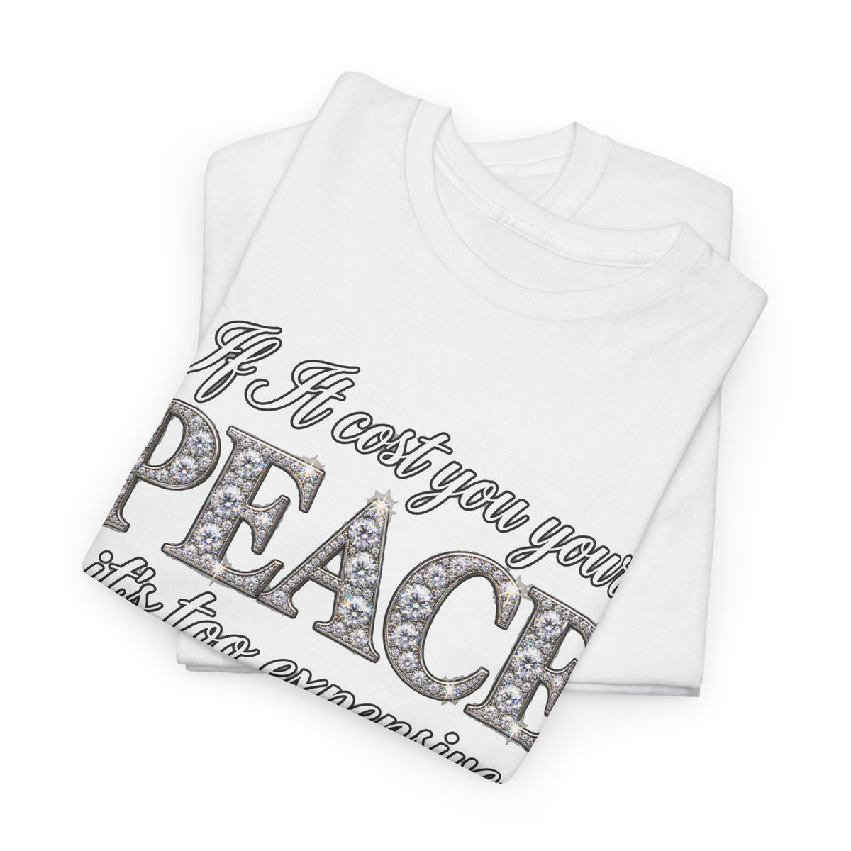 Peace Is Not Your Weakness Tee – "If it costs you your PEACE it's too expensive" Inspirational Graphic T-Shirt