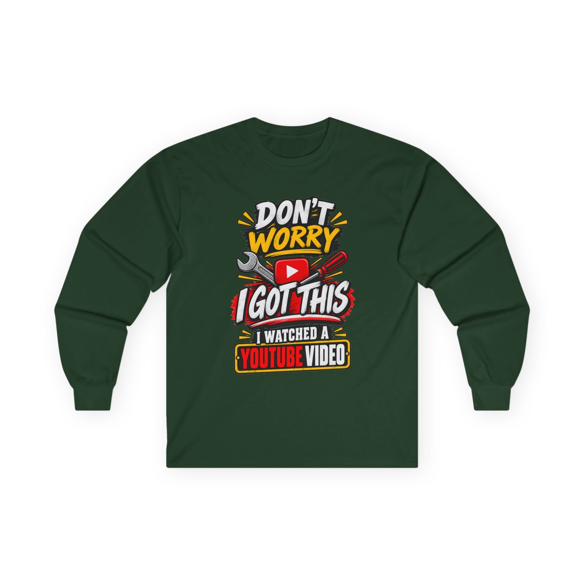 Don't Worry I Got This Long Sleeve Tee — I Watched a YouTube Video Graphic Shirt