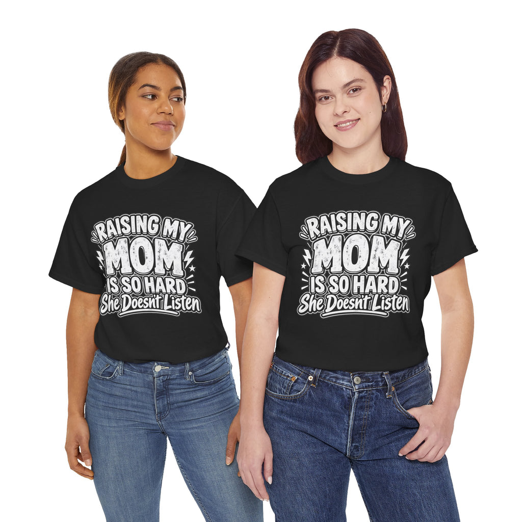 Raising My Mom Is So Hard Tee — Funny Mother-Son Humor Gift