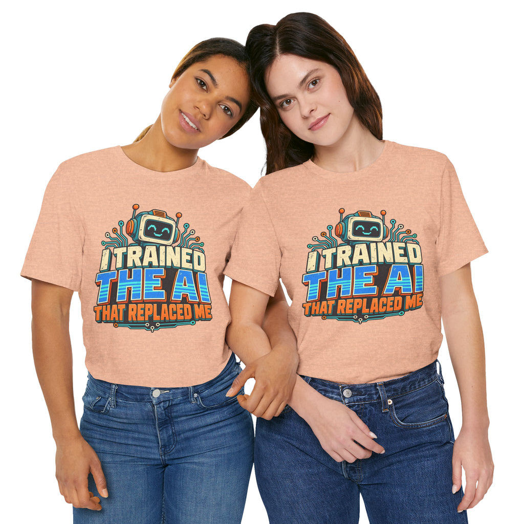T-Shirt — I Trained the AI That Replaced Me Funny Tech Worker Tee
