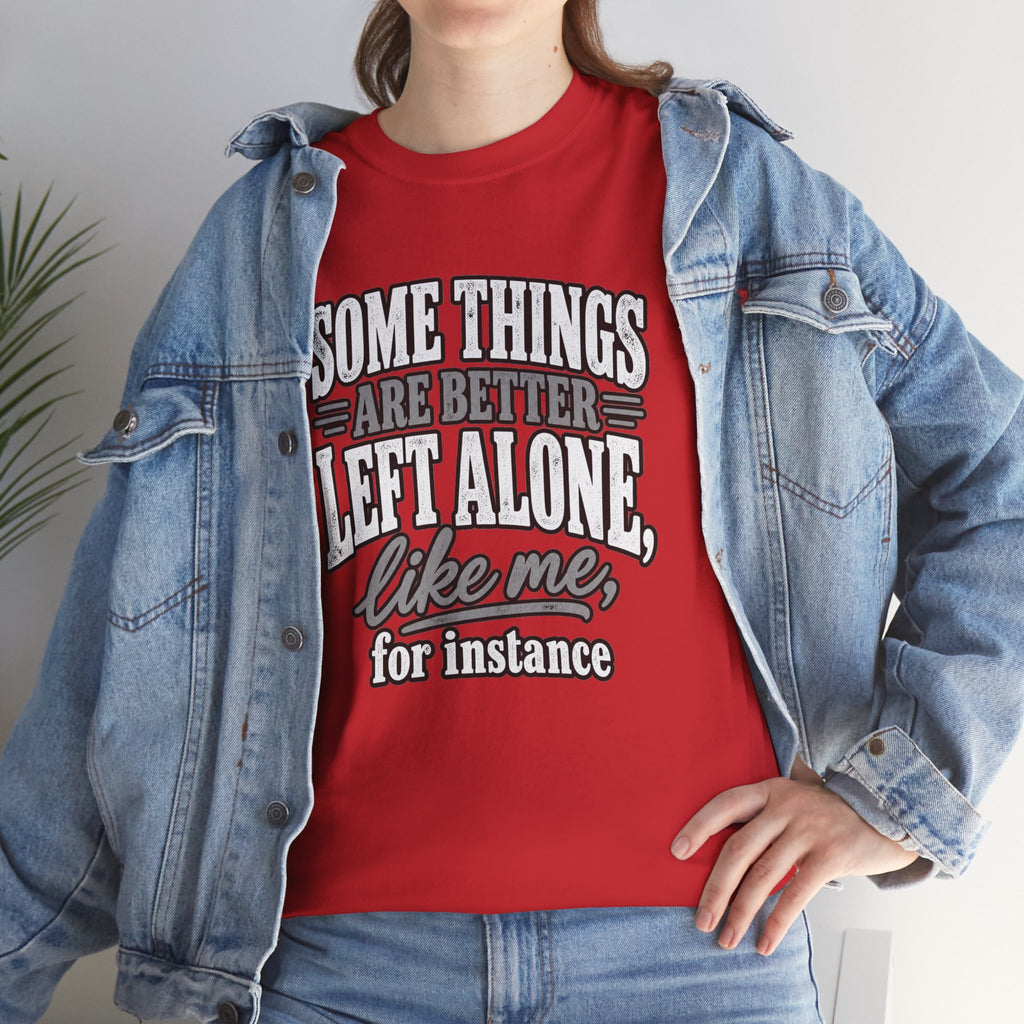 Funny Graphic Tee — “Some Things Are Better Left Alone, Like Me, For Instance” White T-Shirt