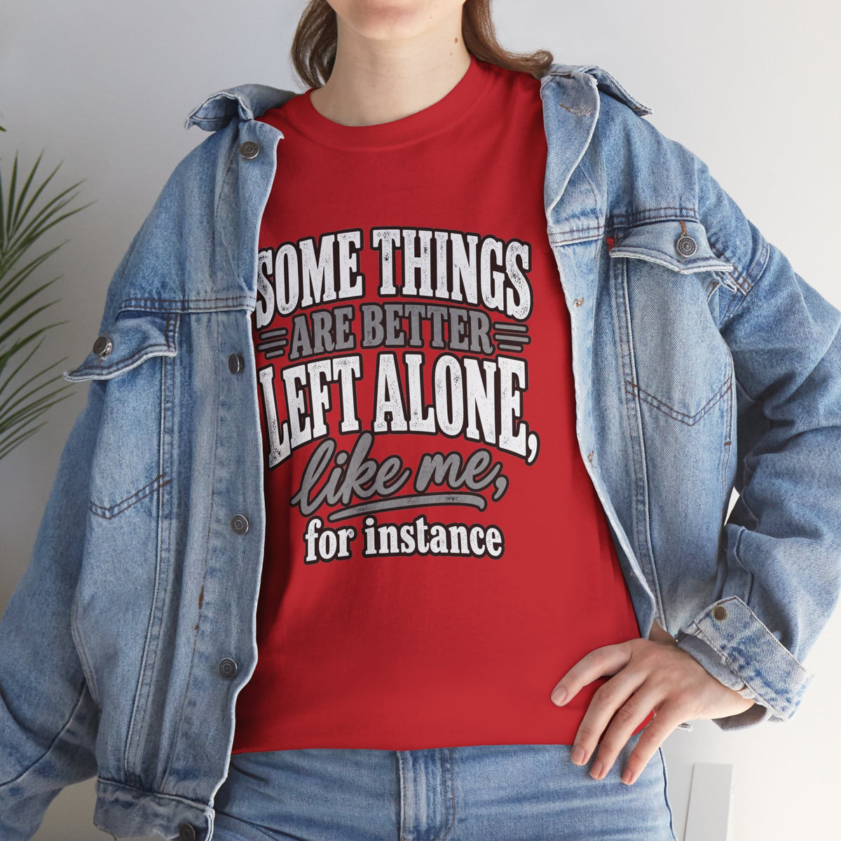 Funny Graphic Tee — “Some Things Are Better Left Alone, Like Me, For Instance” White T-Shirt