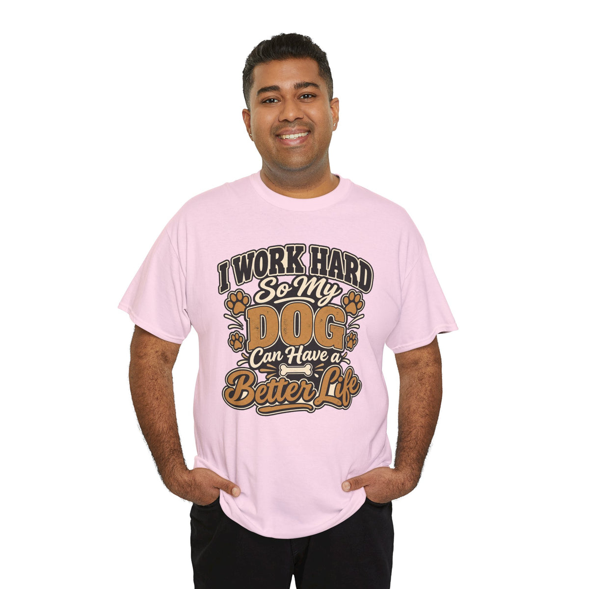 Dog Lover T‑Shirt — “I Work Hard So My Dog Can Have a Better Life”