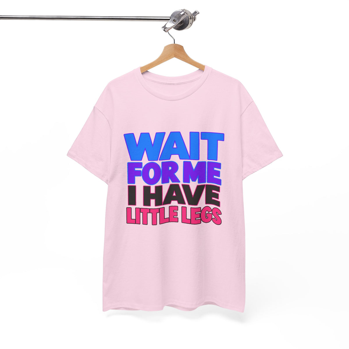 Wait For Me I Have Little Legs T-Shirt — Cute Pet / Toddler Humor Tee