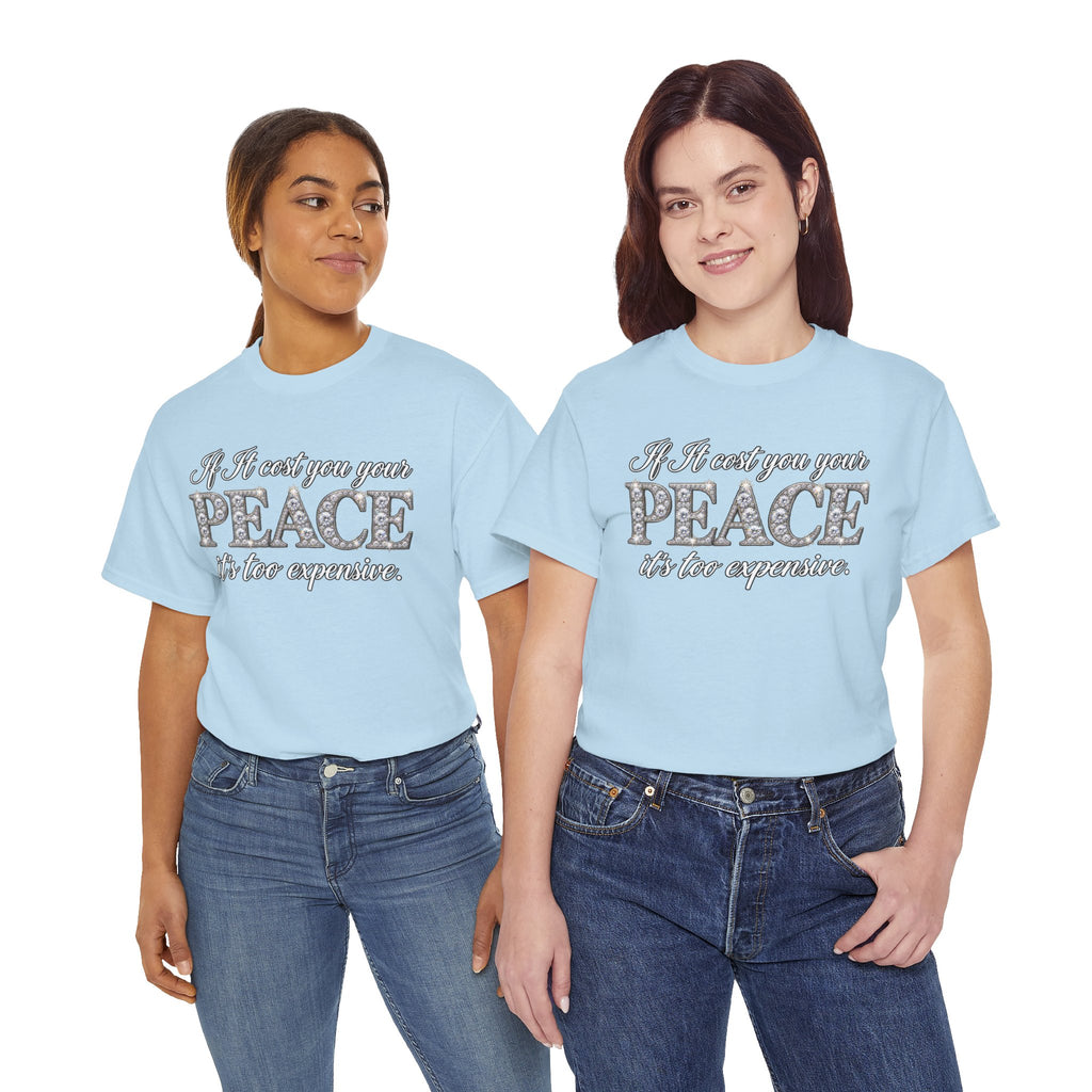 Peace Is Not Your Weakness Tee – "If it costs you your PEACE it's too expensive" Inspirational Graphic T-Shirt