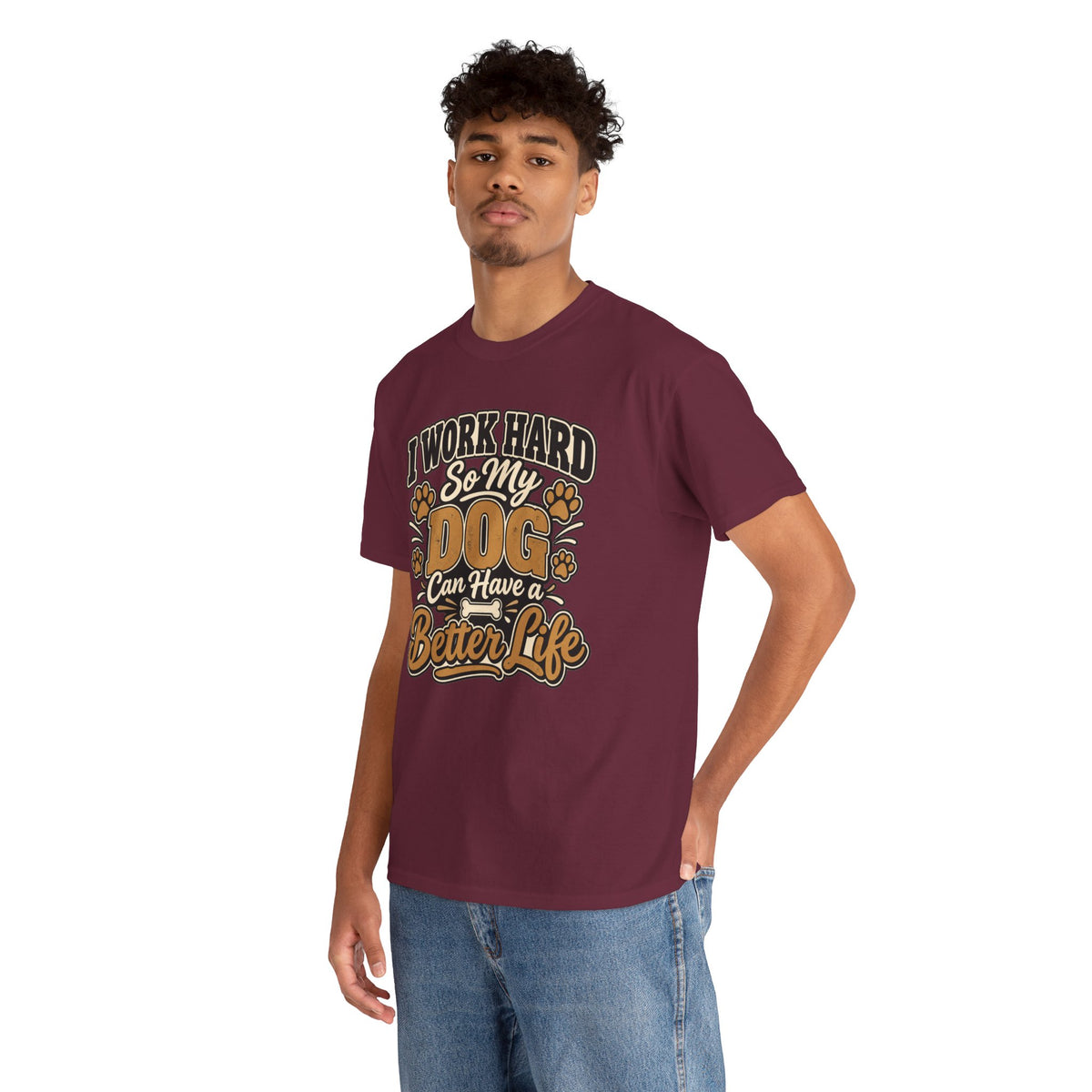 Dog Lover T‑Shirt — “I Work Hard So My Dog Can Have a Better Life”