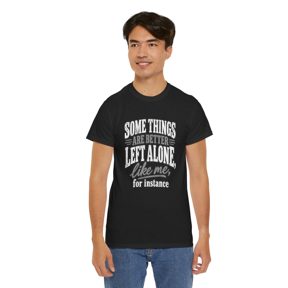 Funny Graphic Tee — “Some Things Are Better Left Alone, Like Me, For Instance” White T-Shirt