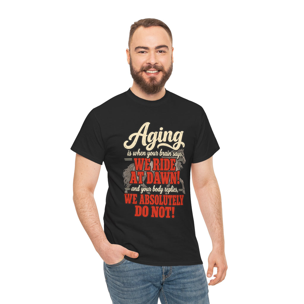 Aging: When Your Brain Says “We Ride at Dawn” Funny Graphic Tee