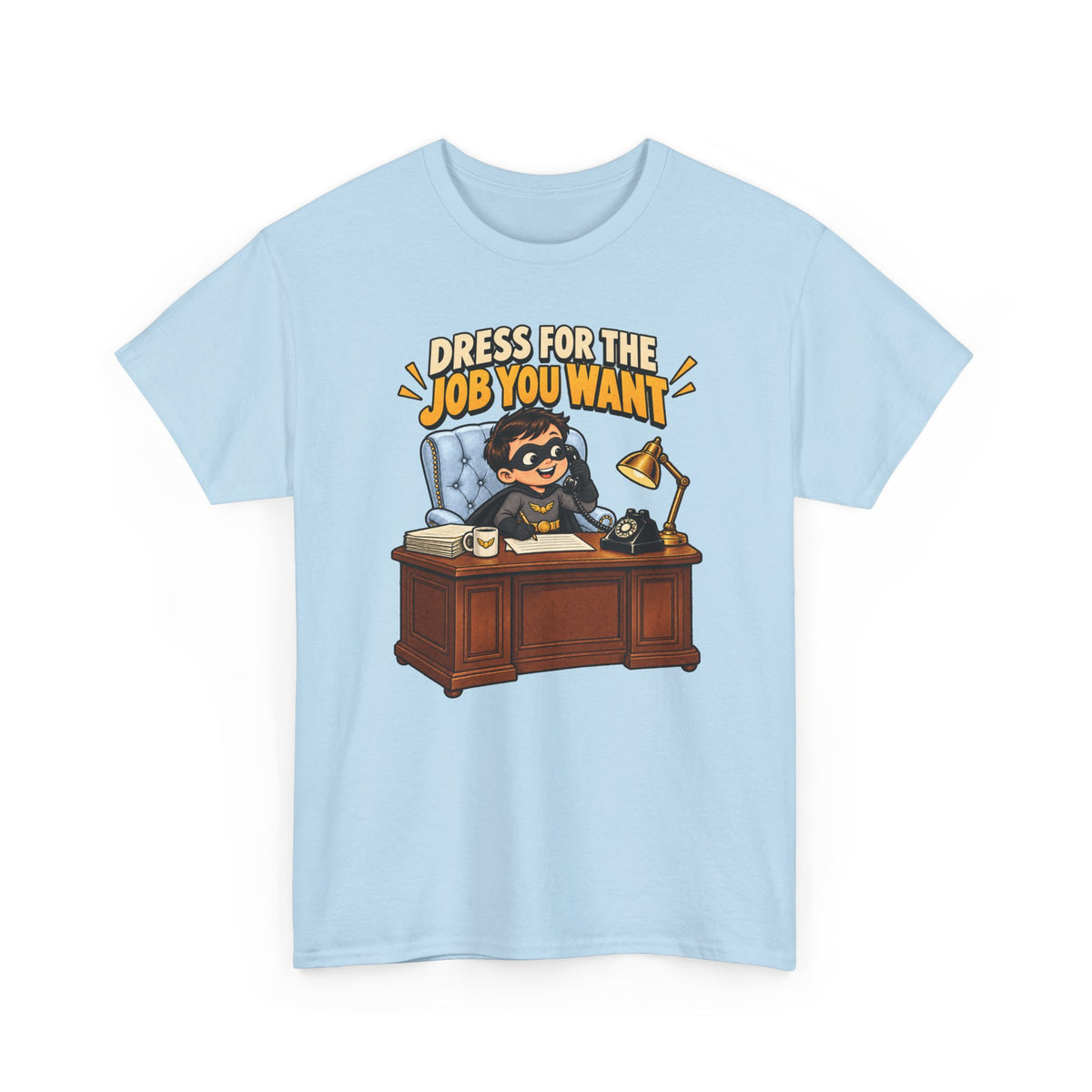 Dress for the Job You Want T-Shirt — Motivational Office Career Tee