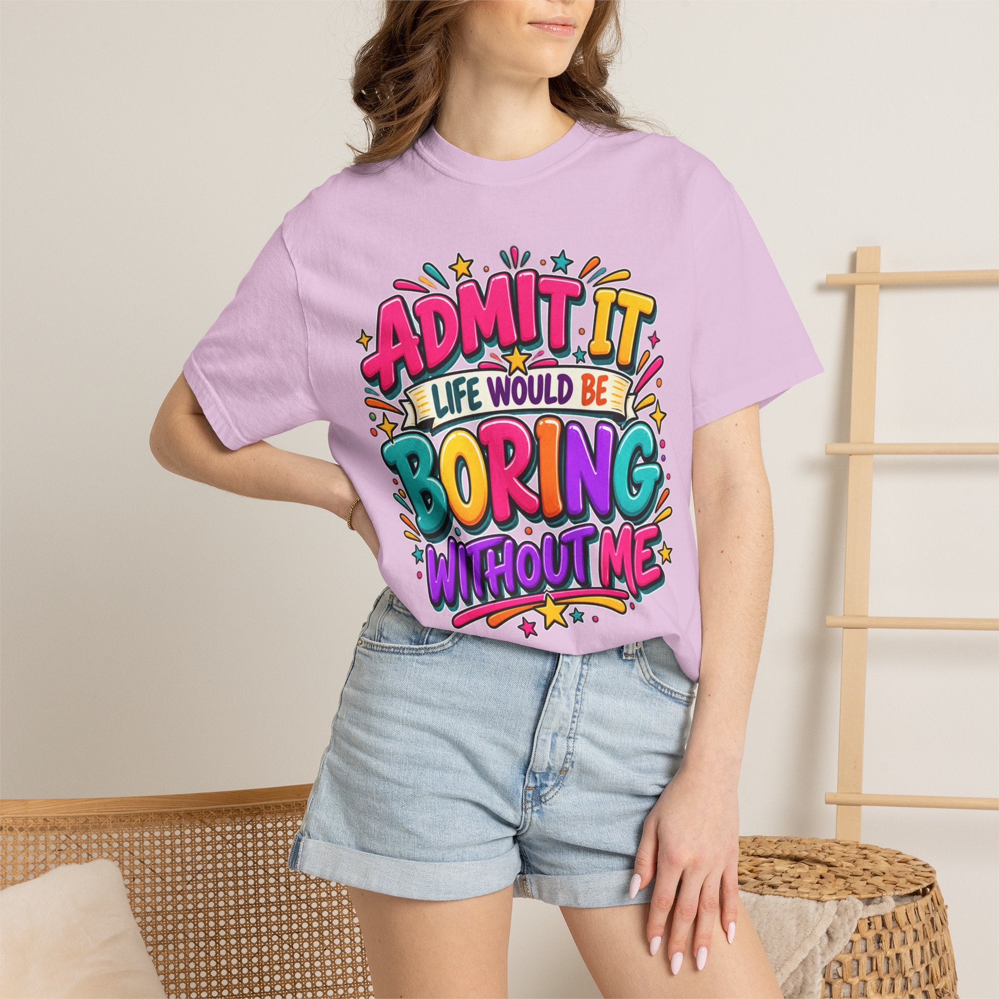 Admit It Life Would Be Boring Without Me T-Shirt