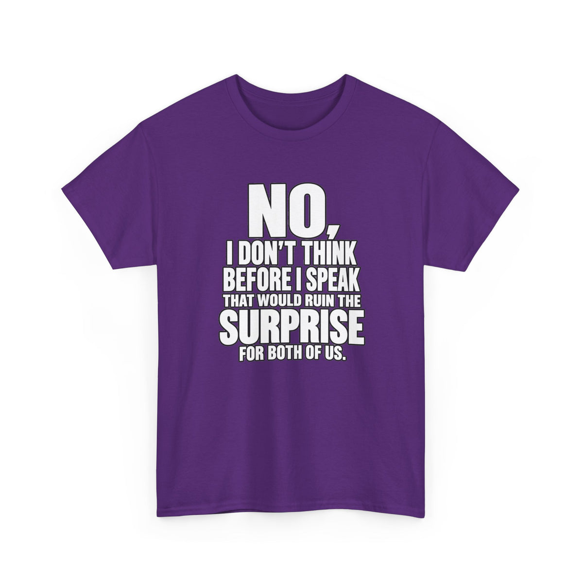 T‑Shirt — "No, I Don't Think Before I Speak That Would Ruin the Surprise" Funny Quote Tee