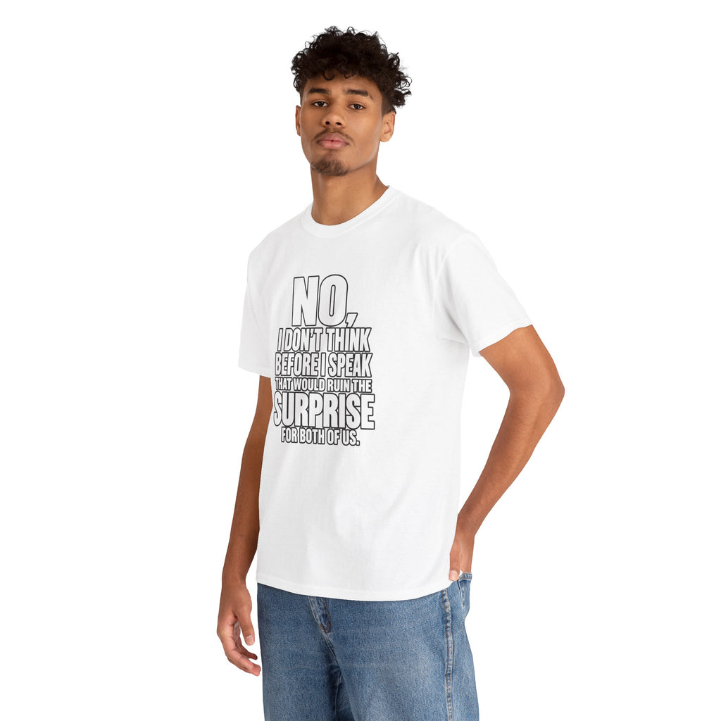 T‑Shirt — "No, I Don't Think Before I Speak That Would Ruin the Surprise" Funny Quote Tee
