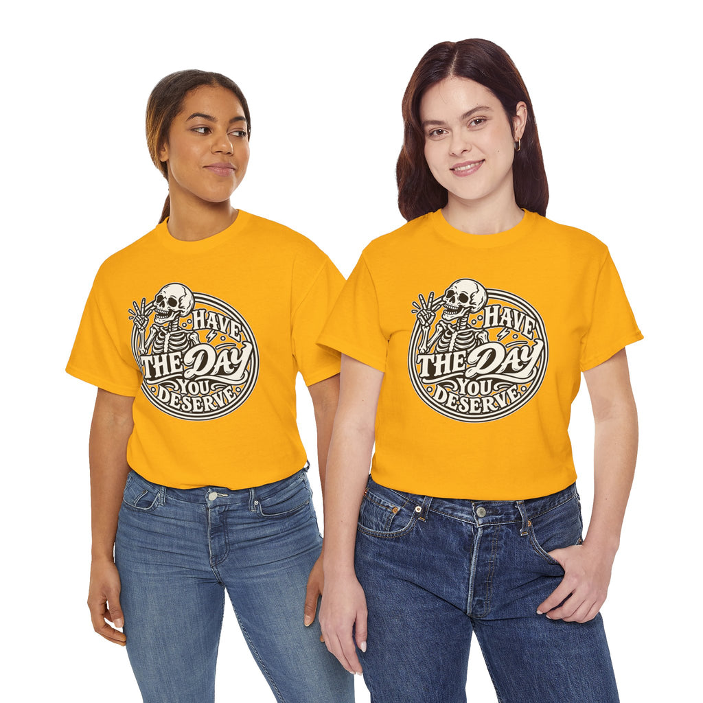 Have the Day You Deserve Tee — Vintage Skeleton Graphic T‑Shirt