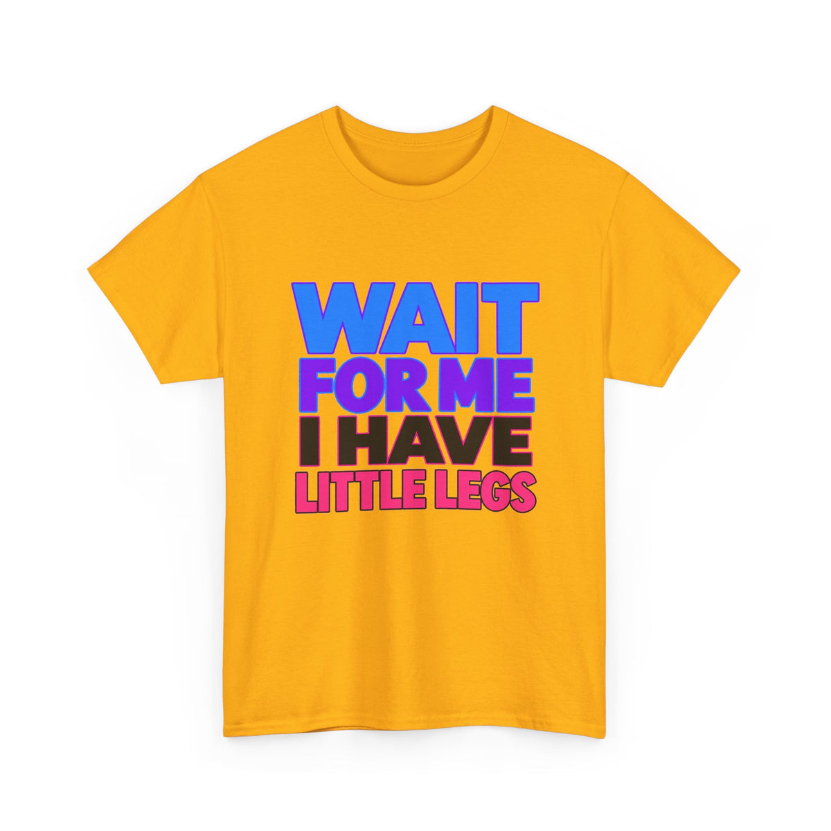 Wait For Me I Have Little Legs T-Shirt — Cute Pet / Toddler Humor Tee